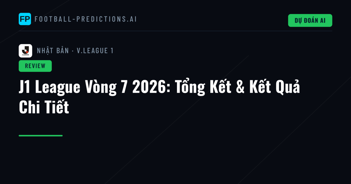 J1 League Vòng 7 2026: Tổng Kết & Kết Quả Chi Tiết