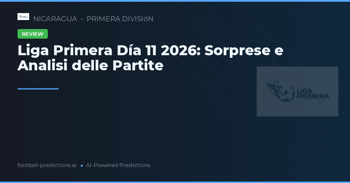 Liga Primera Día 11 2026: Sorprese e Analisi delle Partite