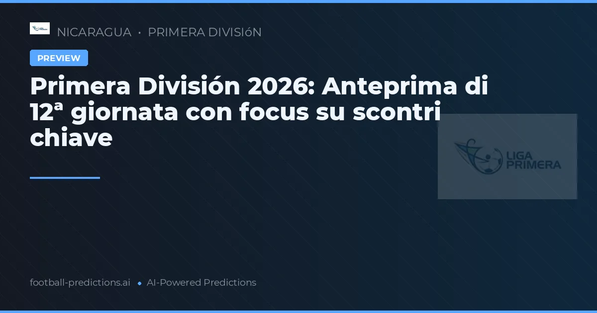 Primera División 2026: Anteprima di 12ª giornata con focus su scontri chiave