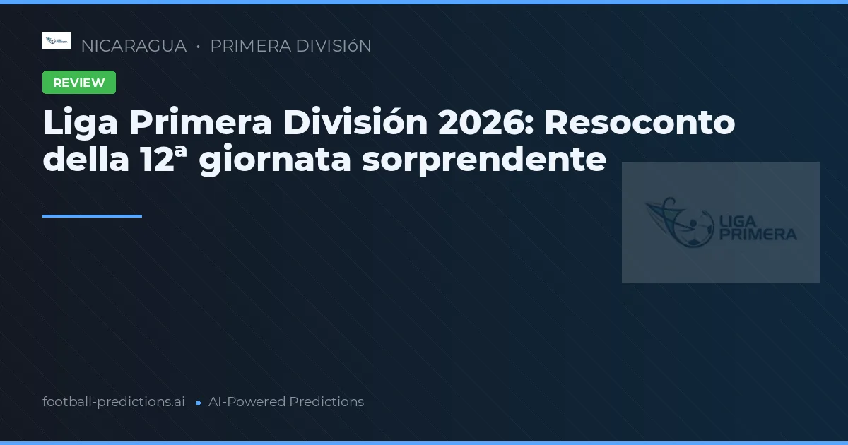Liga Primera División 2026: Resoconto della 12ª giornata sorprendente