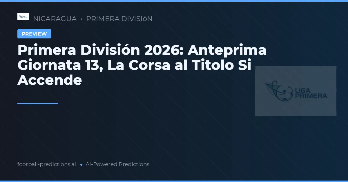 Primera División 2026: Anteprima Giornata 13, La Corsa al Titolo Si Accende