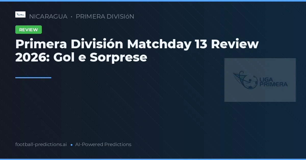 Primera División Matchday 13 Review 2026: Gol e Sorprese