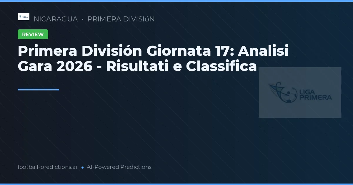 Primera División Giornata 17: Analisi Gara 2026 - Risultati e Classifica