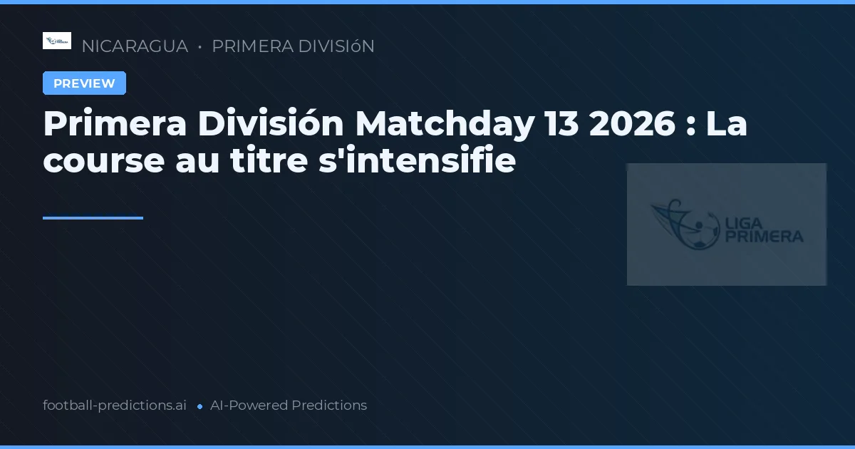Primera División Matchday 13 2026 : La course au titre s'intensifie