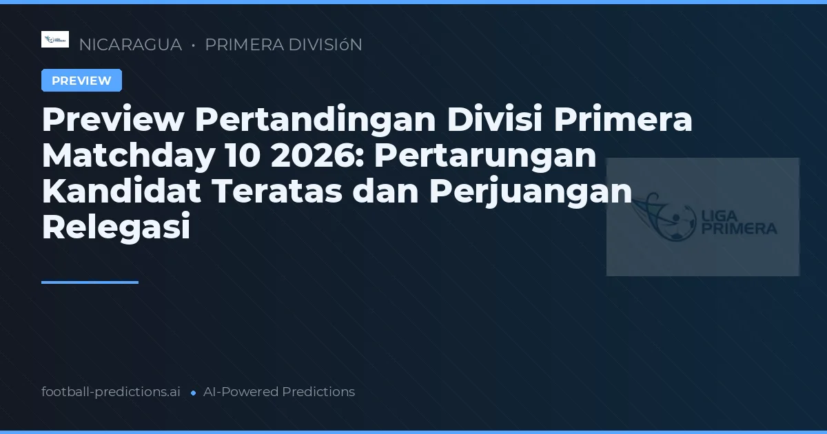 Preview Pertandingan Divisi Primera Matchday 10 2026: Pertarungan Kandidat Teratas dan Perjuangan Relegasi