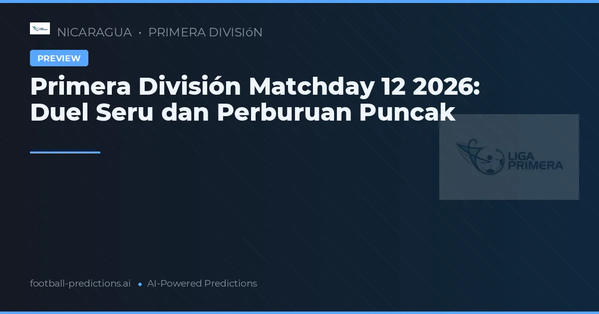 Primera División Matchday 12 2026: Duel Seru dan Perburuan Puncak