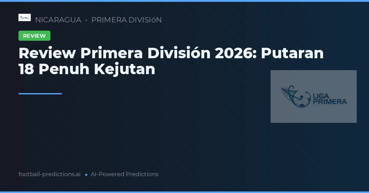 Review Primera División 2026: Putaran 18 Penuh Kejutan