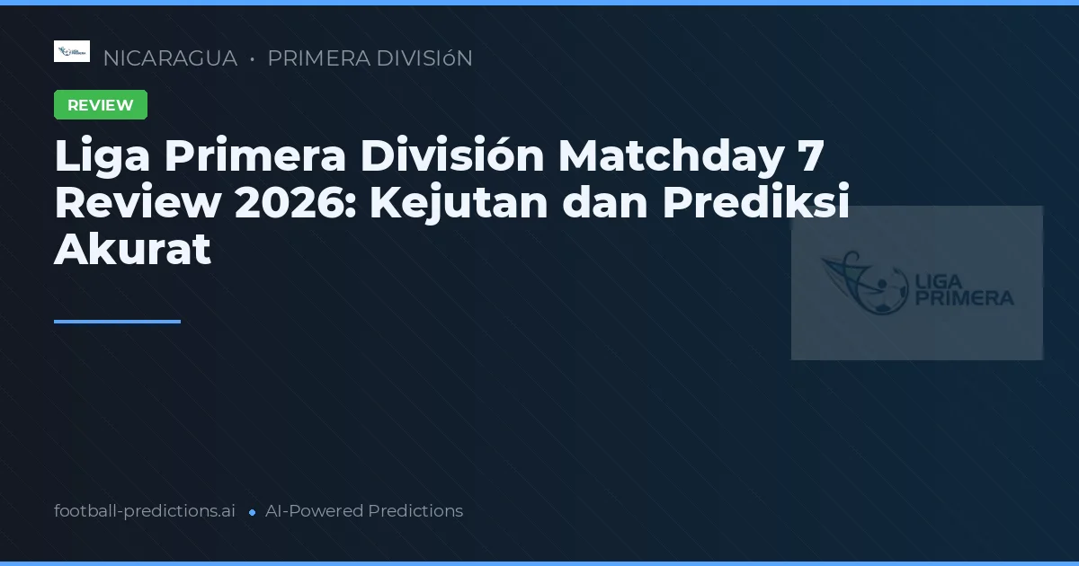 Liga Primera División Matchday 7 Review 2026: Kejutan dan Prediksi Akurat