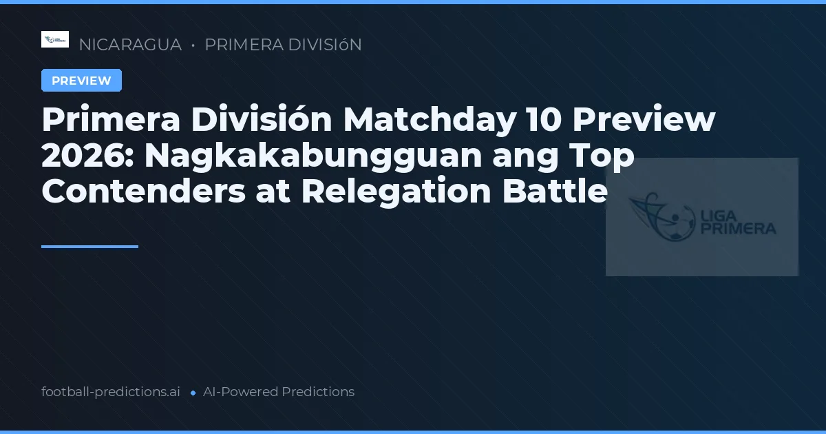 Primera División Matchday 10 Preview 2026: Nagkakabungguan ang Top Contenders at Relegation Battle