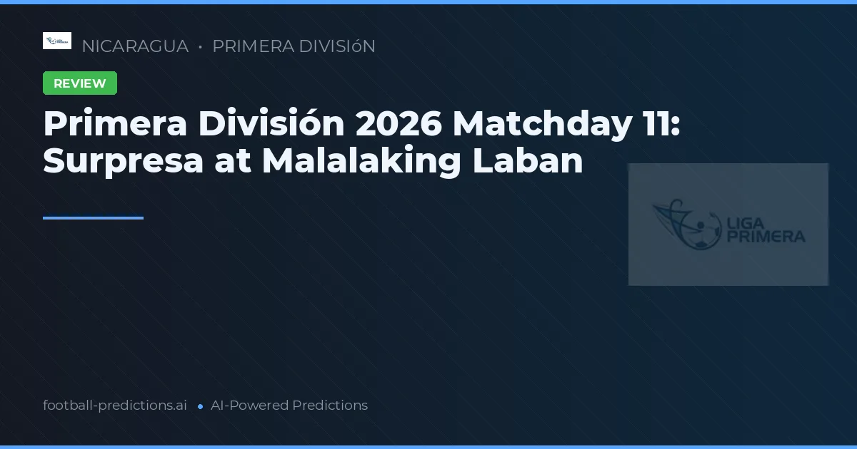 Primera División 2026 Matchday 11: Surpresa at Malalaking Laban