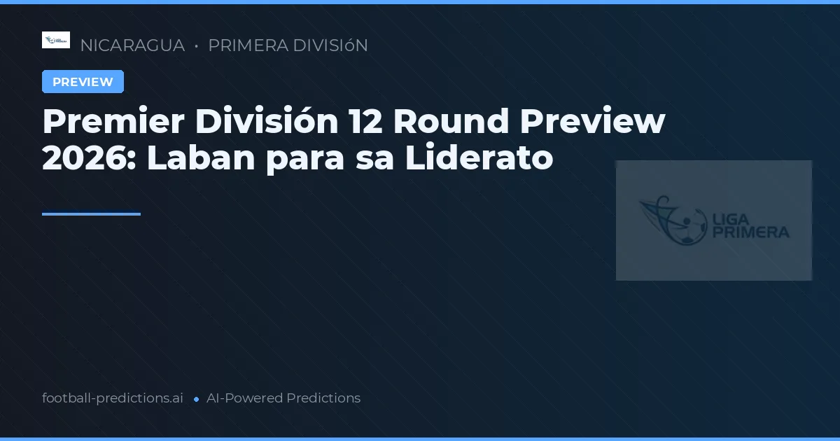 Premier División 12 Round Preview 2026: Laban para sa Liderato
