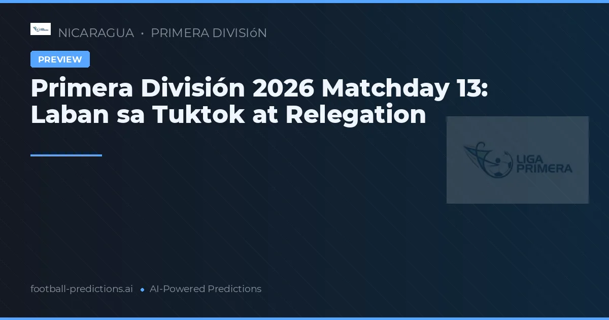 Primera División 2026 Matchday 13: Laban sa Tuktok at Relegation