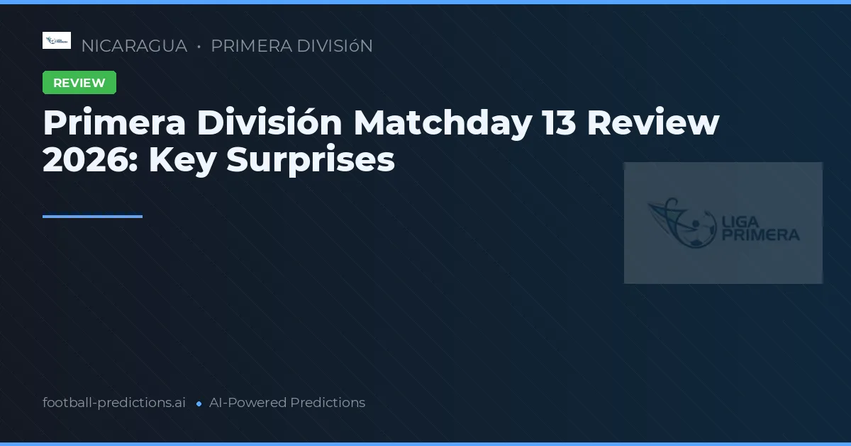Primera División Matchday 13 Review 2026: Key Surprises