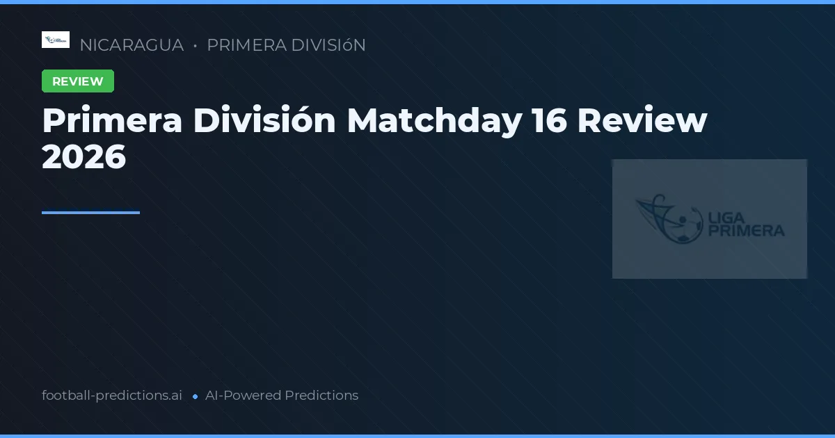 Primera División Matchday 16 Review 2026