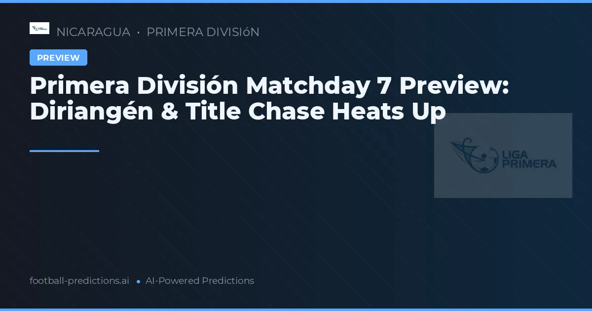 Primera División Matchday 7 Preview: Diriangén & Title Chase Heats Up