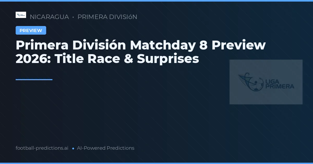 Primera División Matchday 8 Preview 2026: Title Race & Surprises