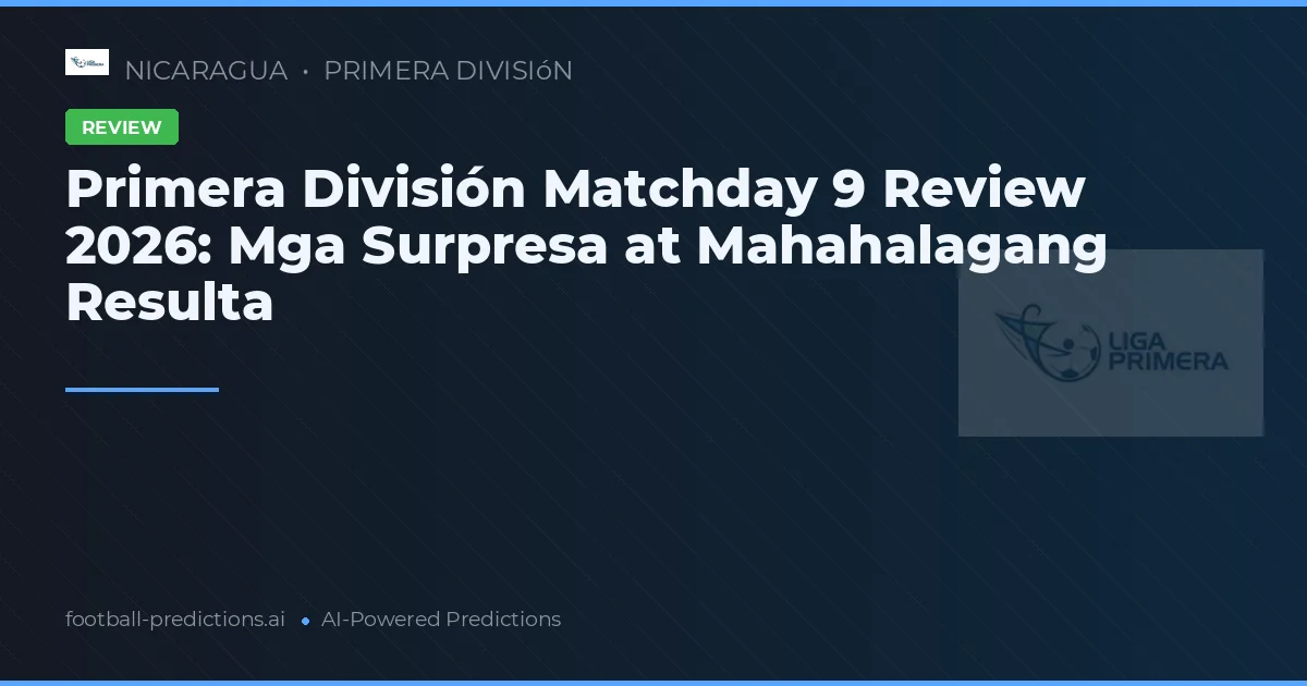 Primera División Matchday 9 Review 2026: Mga Surpresa at Mahahalagang Resulta