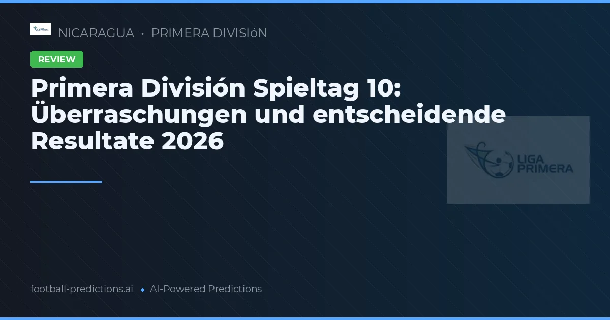 Primera División Spieltag 10: Überraschungen und entscheidende Resultate 2026