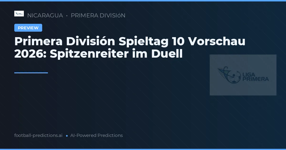 Primera División Spieltag 10 Vorschau 2026: Spitzenreiter im Duell