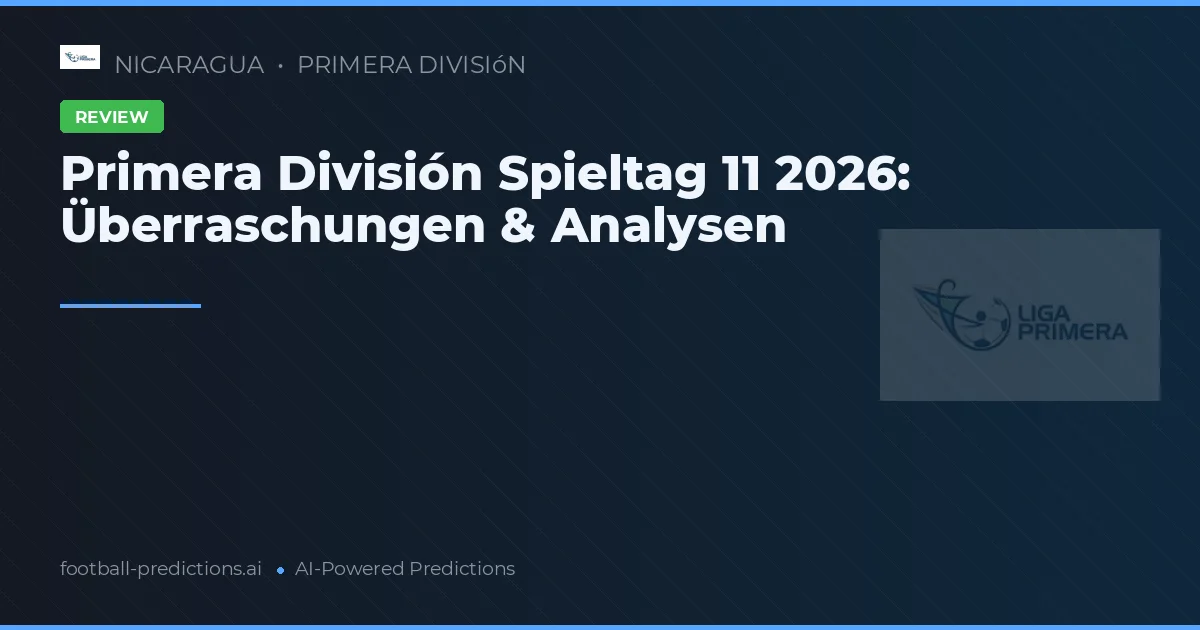 Primera División Spieltag 11 2026: Überraschungen & Analysen