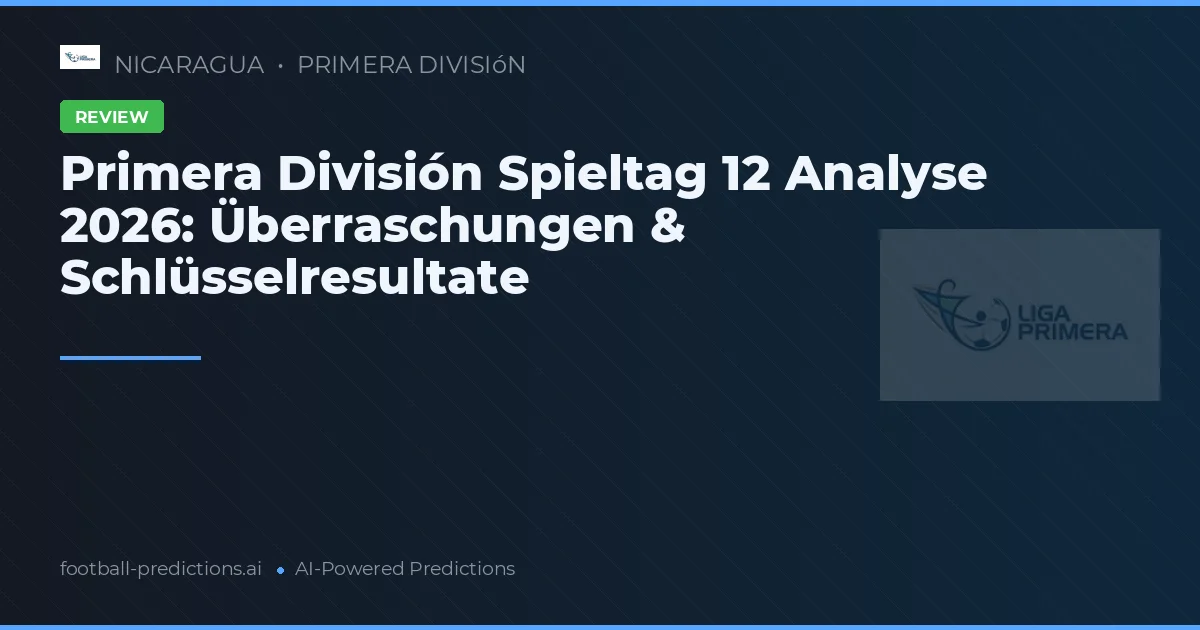 Primera División Spieltag 12 Analyse 2026: Überraschungen & Schlüsselresultate