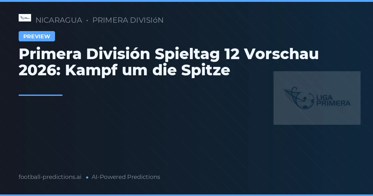 Primera División Spieltag 12 Vorschau 2026: Kampf um die Spitze