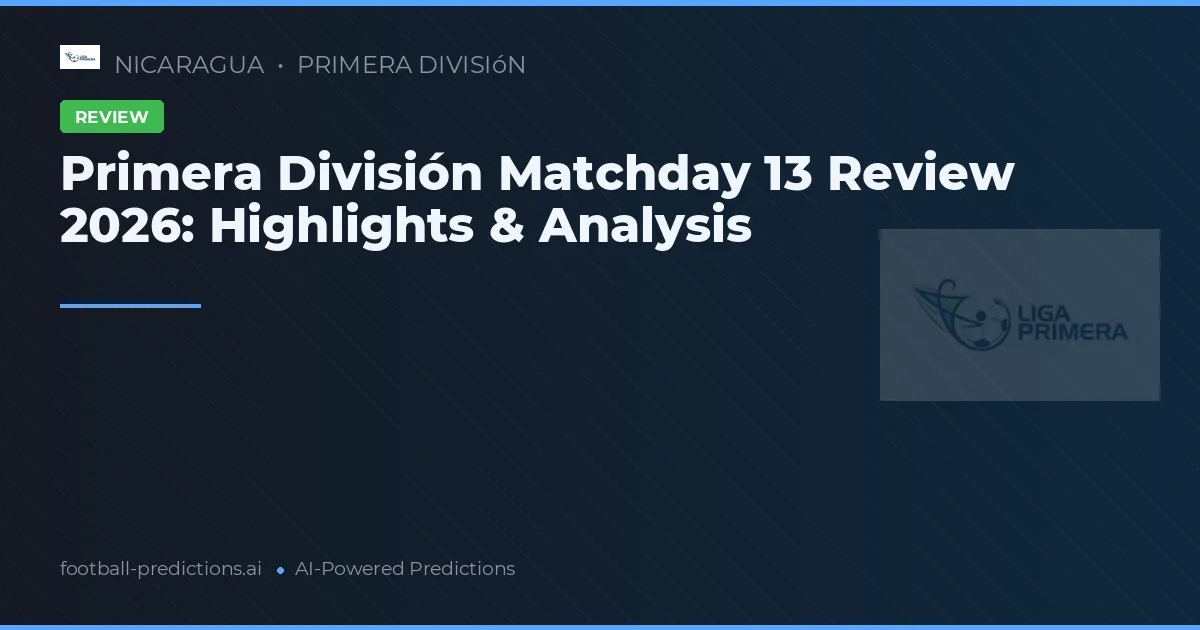 Primera División Matchday 13 Review 2026: Highlights & Analysis