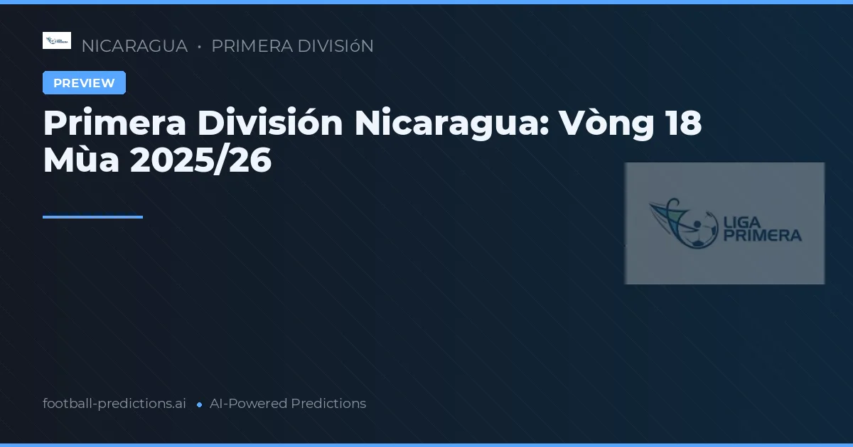 Primera División Nicaragua: Vòng 18 Mùa 2025/26