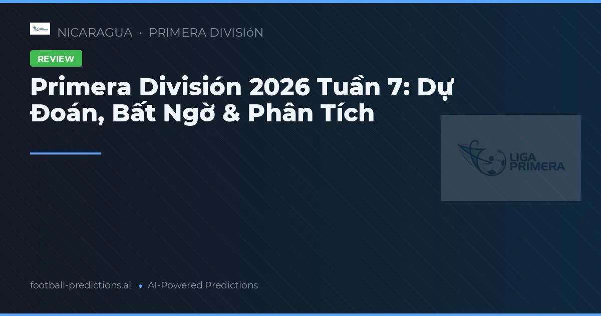 Primera División 2026 Tuần 7: Dự Đoán, Bất Ngờ & Phân Tích