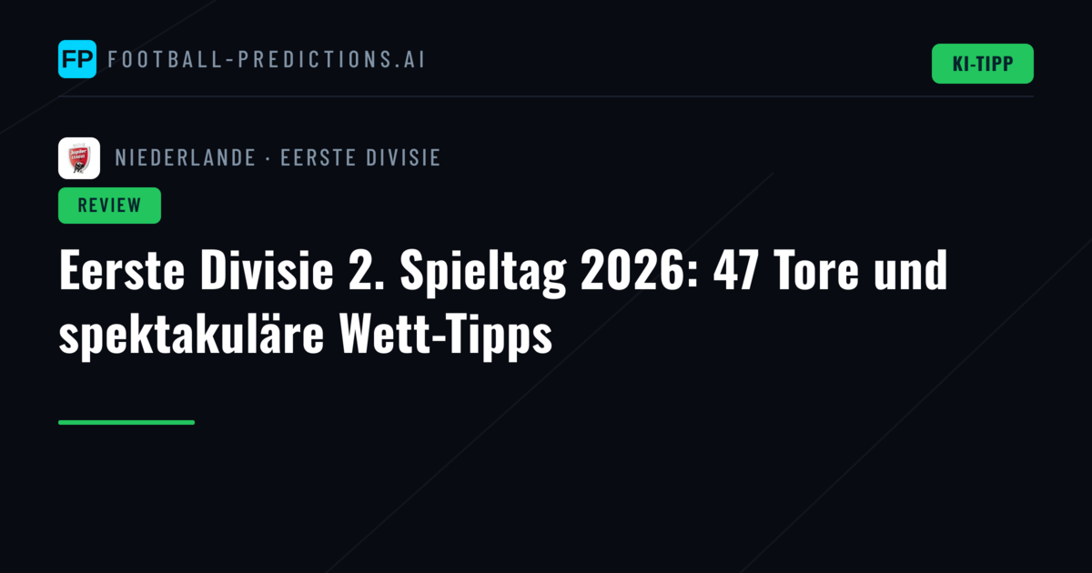 Eerste Divisie 2. Spieltag 2026: 47 Tore und spektakuläre Wett-Tipps