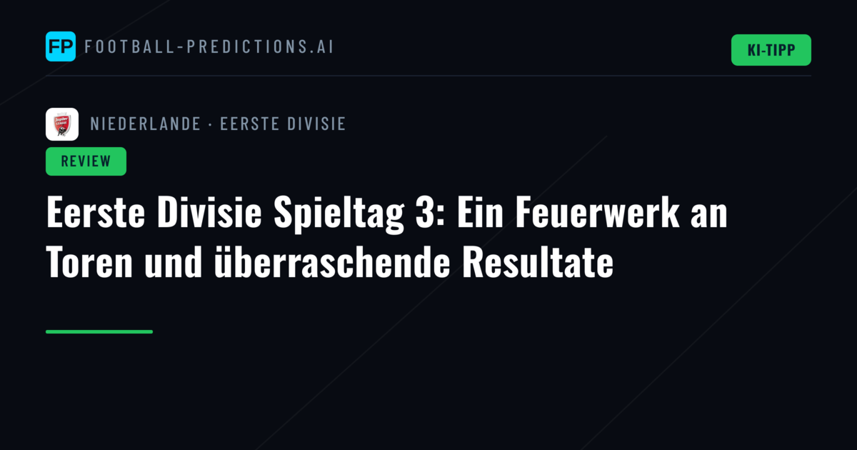 Eerste Divisie Spieltag 3: Ein Feuerwerk an Toren und überraschende Resultate