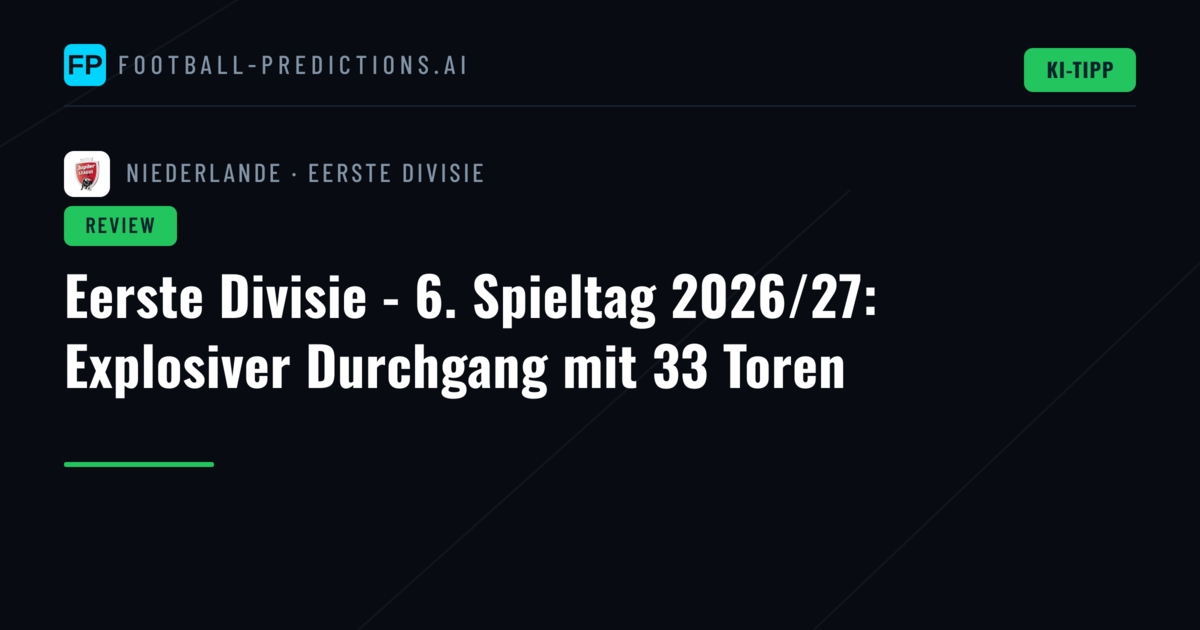 Eerste Divisie - 6. Spieltag 2026/27: Explosiver Durchgang mit 33 Toren
