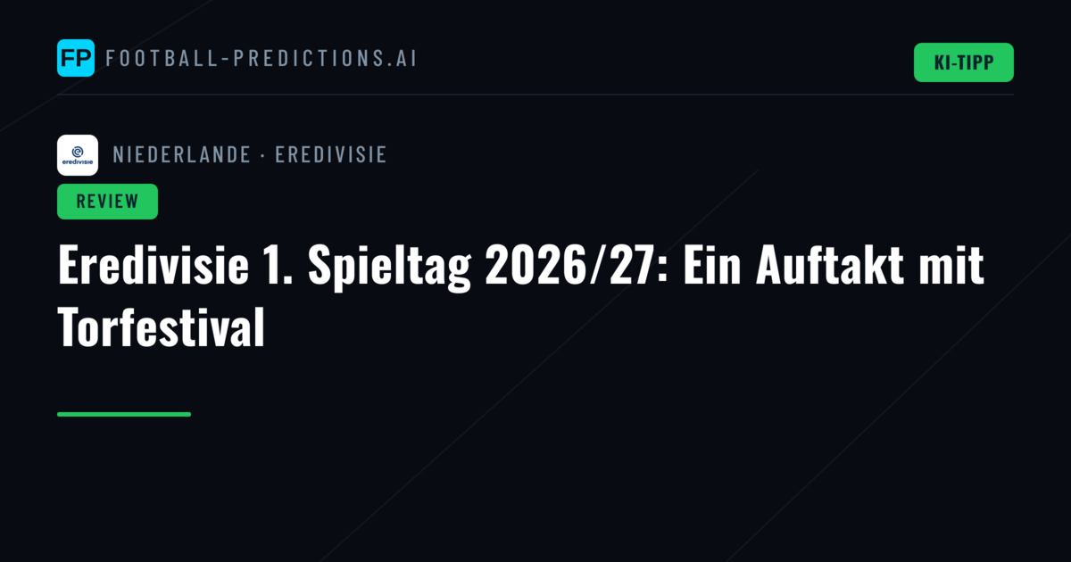 Eredivisie 1. Spieltag 2026/27: Ein Auftakt mit Torfestival