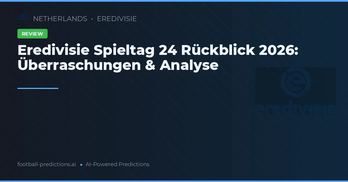 Eredivisie Spieltag 24 Rückblick 2026: Überraschungen & Analyse