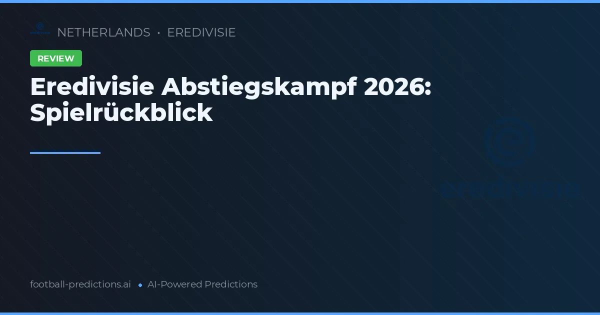 Eredivisie Abstiegskampf 2026: Spielrückblick