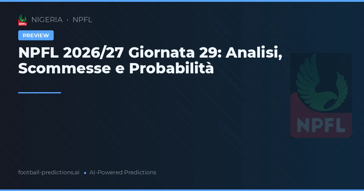 NPFL 2026/27 Giornata 29: Analisi, Scommesse e Probabilità