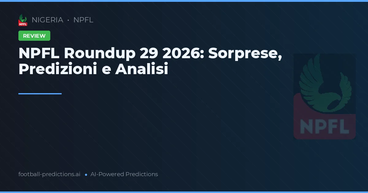 NPFL Roundup 29 2026: Sorprese, Predizioni e Analisi