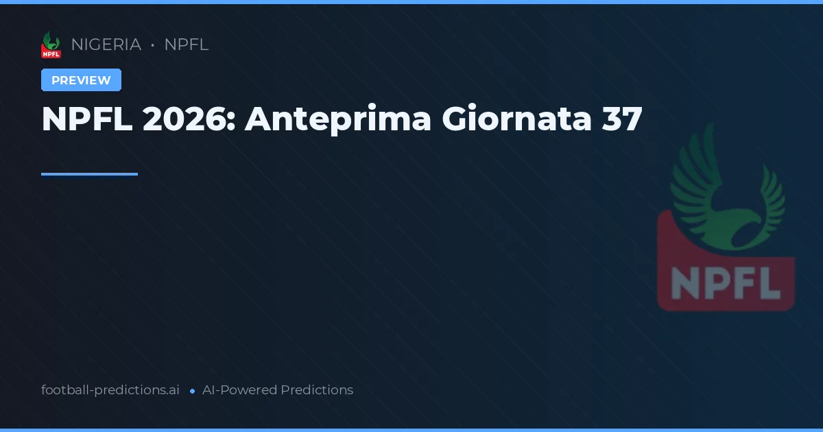 NPFL 2026: Anteprima Giornata 37