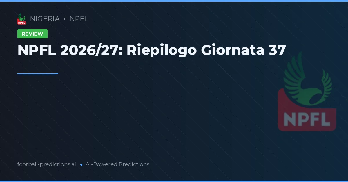 NPFL 2026/27: Riepilogo Giornata 37