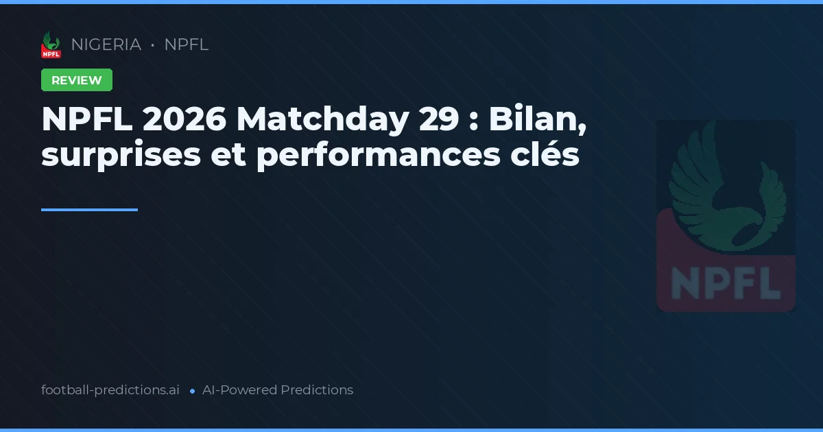 NPFL 2026 Matchday 29 : Bilan, surprises et performances clés