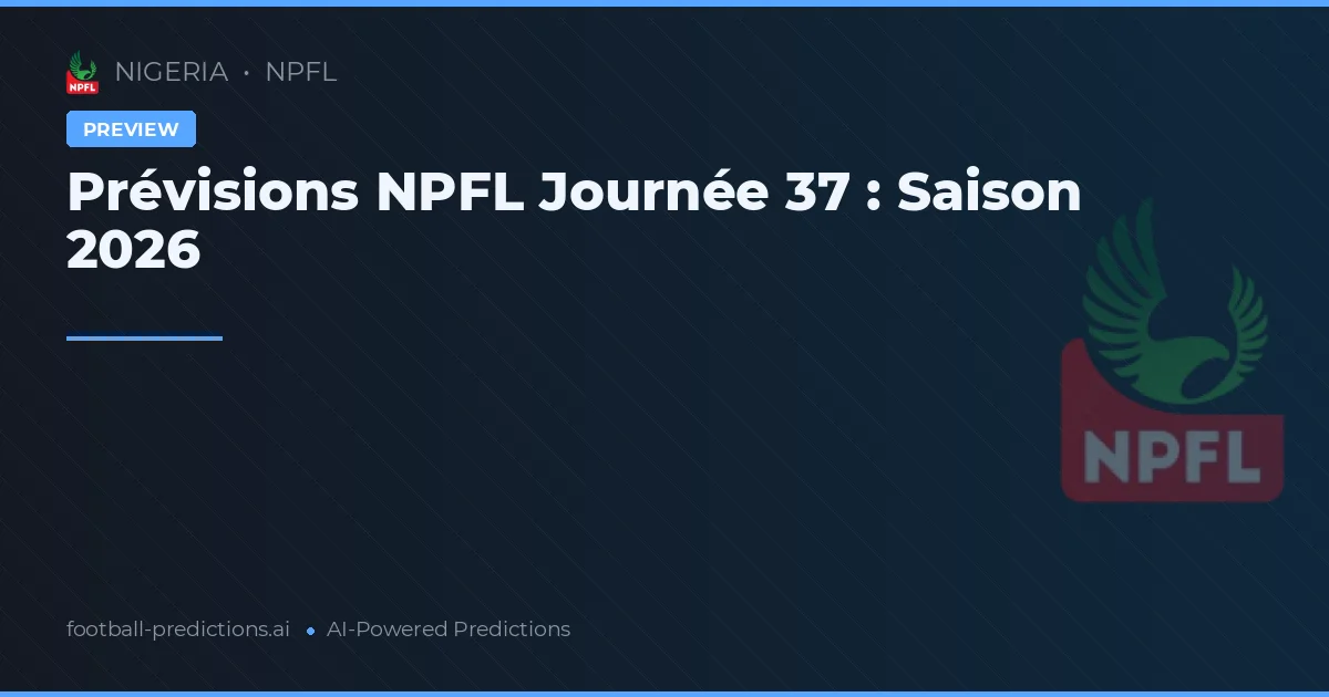 Prévisions NPFL Journée 37 : Saison 2026