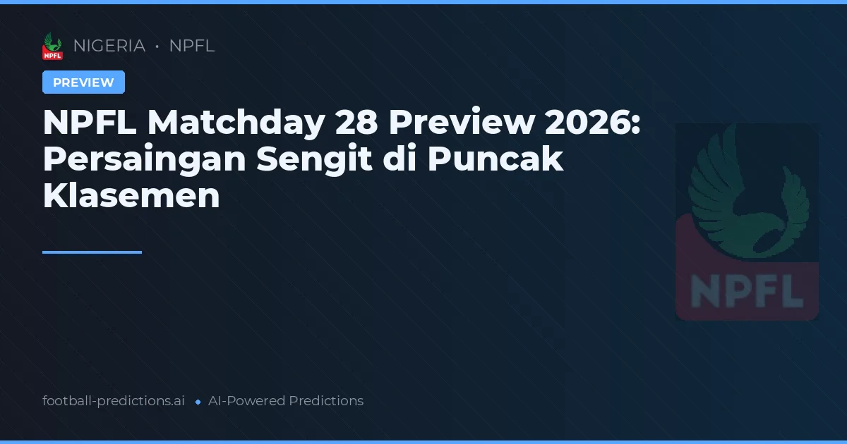 NPFL Matchday 28 Preview 2026: Persaingan Sengit di Puncak Klasemen