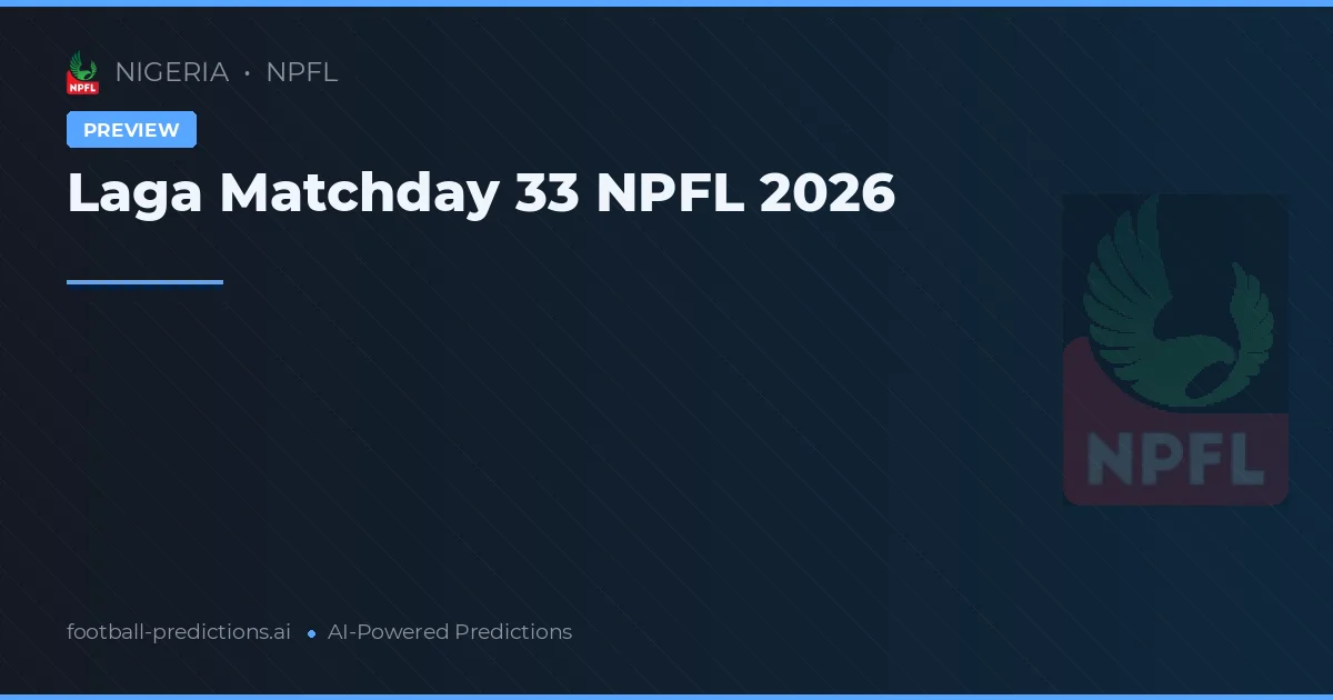 Laga Matchday 33 NPFL 2026