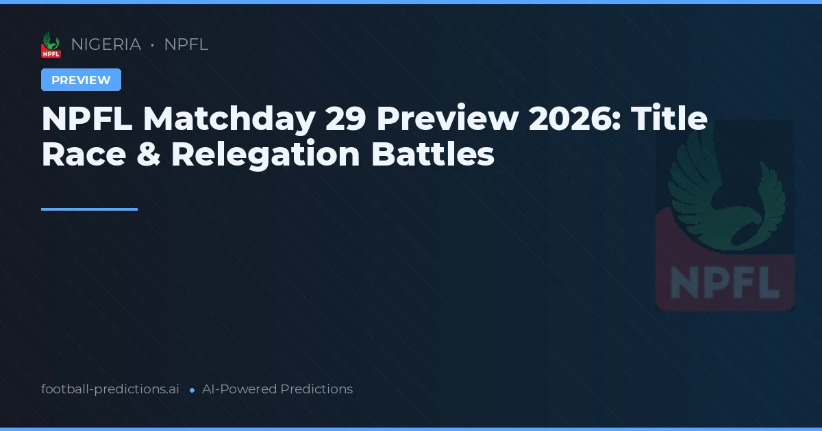NPFL Matchday 29 Preview 2026: Title Race & Relegation Battles