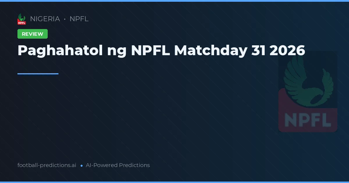 Paghahatol ng NPFL Matchday 31 2026