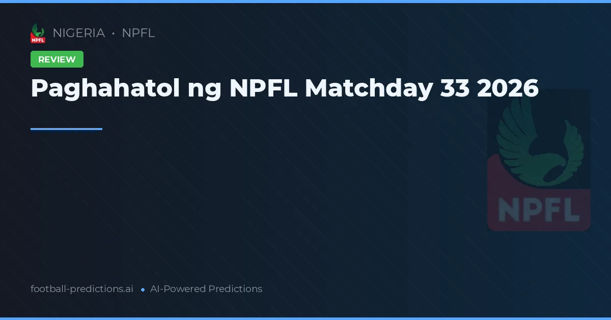 Paghahatol ng NPFL Matchday 33 2026