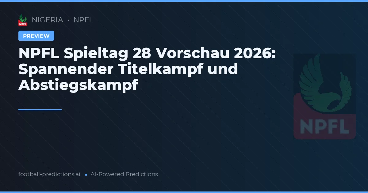 NPFL Spieltag 28 Vorschau 2026: Spannender Titelkampf und Abstiegskampf