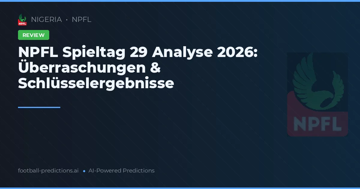 NPFL Spieltag 29 Analyse 2026: Überraschungen & Schlüsselergebnisse