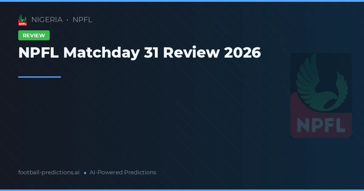 NPFL Matchday 31 Review 2026