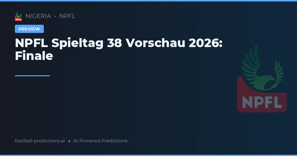 NPFL Spieltag 38 Vorschau 2026: Finale